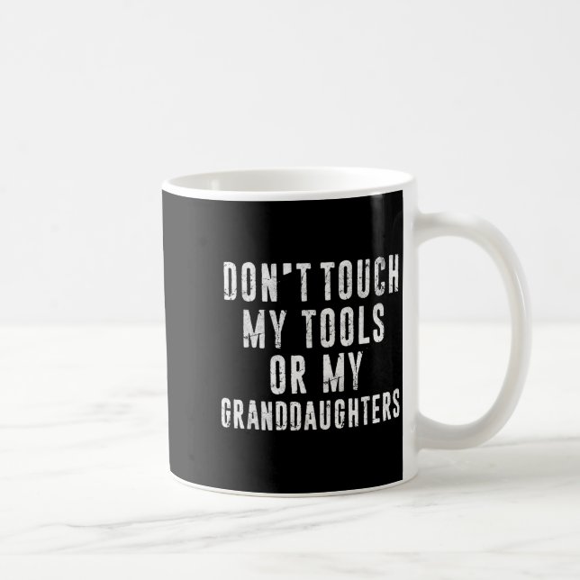 Taza De Café No Toques Mis Herramientas Ni Mis Nietas  (Derecha)
