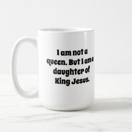 Taza De Café No una Reina, Hija del Rey Jesús