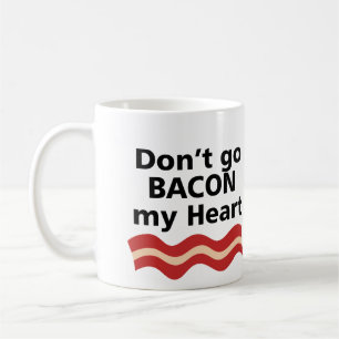 TAZA DE CAFÉ NO VAYAS A BACON MI CORAZÓN, NO PODRÍA SI ME FR