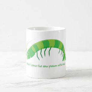 Taza De Café '¡No vengas conmigo a la gamba cruda!'