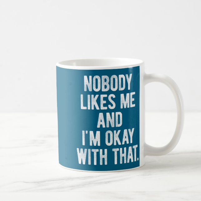 Taza De Café Nobody Likes Me And I'm Okay With That Funny Intro (Derecha)