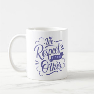TAZA DE CAFÉ NOSOTROS NOS RESPETAMOS EL UNO AL OTRO