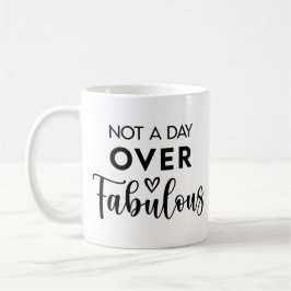 Taza De Café Not a Day Over Fabulous – Funny Birthday Quote