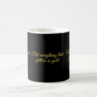 Taza De Café Not all that glitters is gold