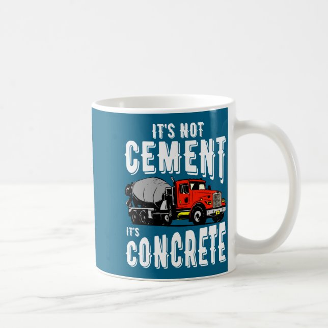 Taza De Café Not Cement Its Concrete Funny Concrete Mixer  (Derecha)