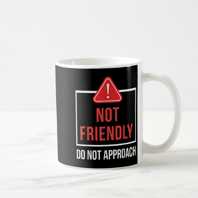 Taza De Café Not Friendly Do Not Approach Funny Sarcastic Sayin (Derecha)