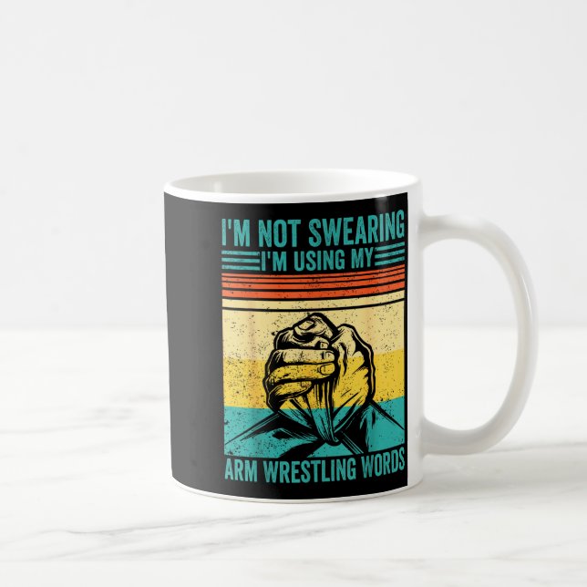 Taza De Café Not Swearing I'm Using My Arm Wrestling Words Arm  (Derecha)