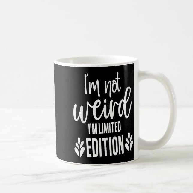Taza De Café Not Weird I’m Limited Edition, Sarcastic Quote Fun (Derecha)