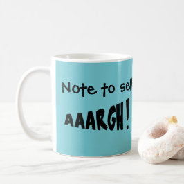 Taza De Café ¡Nota para sí misma "AAARGH"!