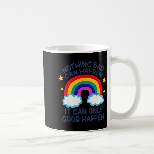 Taza De Café Nothing Bad Can Happen It Can Only Good Happen Fun (Derecha)