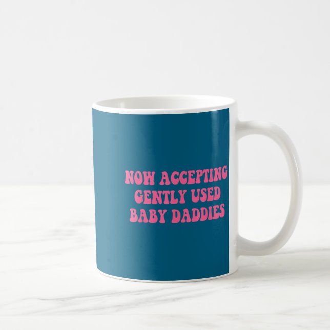 Taza De Café Now Accepting Gently Used Baby Daddies Funny Quote (Derecha)