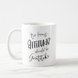 Taza De Café Nuestra actitud favorita debería ser la gratitud