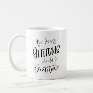 Taza De Café Nuestra actitud favorita debería ser la gratitud