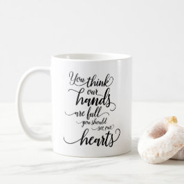 Taza De Café Nuestras manos están llenas. Deberías ver nuestros