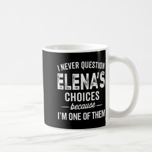 Taza De Café Nunca Cuestiono Las Elecciones De Elena - Elena Pe