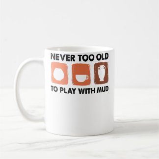 Taza De Café Nunca demasiado viejo para jugar con barro - Artis