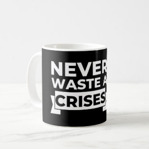 Taza De Café Nunca Desperdicies una Crisis Ingenioso Sarcástico