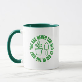 Taza de café Nunca eres demasiado viejo para cavar