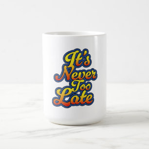 Taza De Café Nunca es demasiado tarde