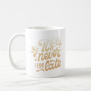 Taza De Café nunca es demasiado tarde