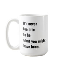 Nunca es demasiado tarde para ser lo que podrías h