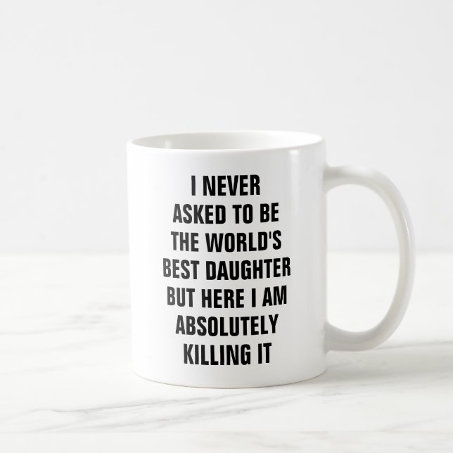 Taza De Café Nunca pedí ser la mejor hija del mundo pero (Derecha)