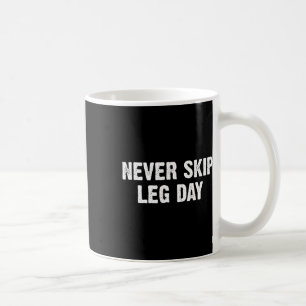 Taza De Café Nunca saltar el día de la pierna