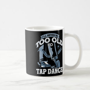 Taza De Café Nunca seré demasiado viejo para bailar con el bail