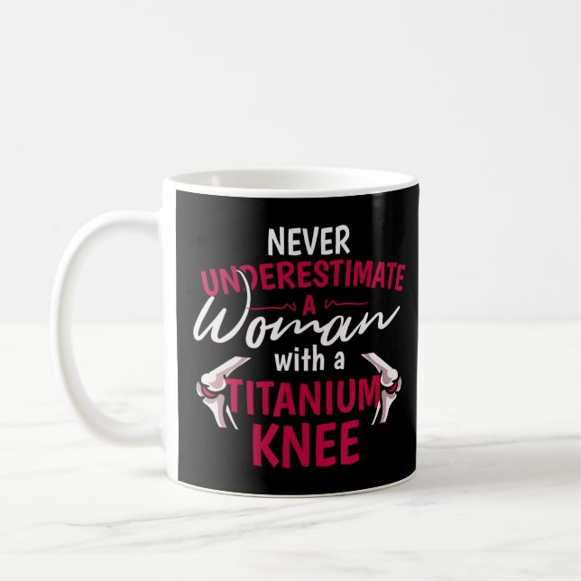 Taza De Café Nunca Subestimes A Una Mujer Con Un Titanio Knee S (Izquierda)