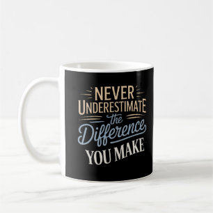 Taza De Café Nunca subestimes la diferencia que haces