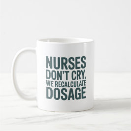 Taza De Café Nurses Don’t Cry – We Recalculate Dosage Quote