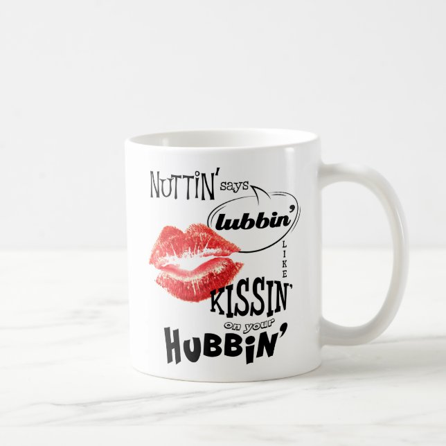 Taza De Café Nuttin' dice que lubbin es como besarse en tu hubb (Derecha)