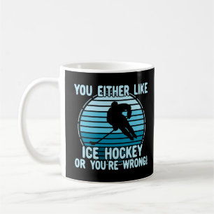 Taza De Café ¡O te gusta el hockey sobre hielo o te equivocas!