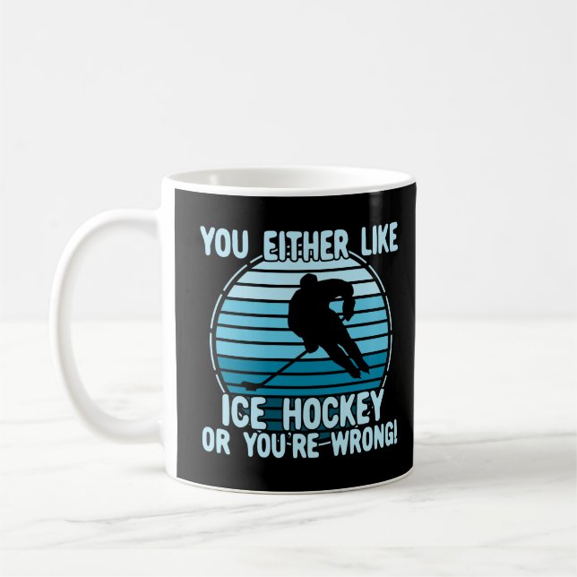 Taza De Café ¡O te gusta el hockey sobre hielo o te equivocas! (Izquierda)