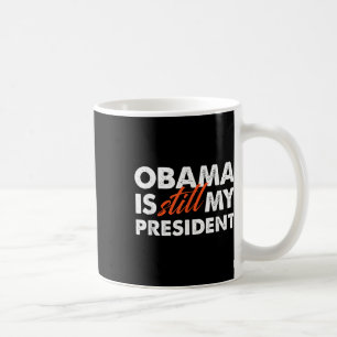 Taza De Café Obama Aún Es Mi Presidente T Shirt_1