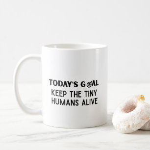 Taza De Café Objetivo de Hoy Mantener a los Pequeños Humanos Vi