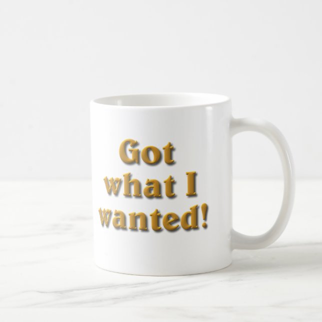 Taza De Café Obtuve lo que quería (Derecha)