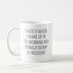Taza De Café Odio Cuando Me Despierto Por La Mañana, Trump Es P