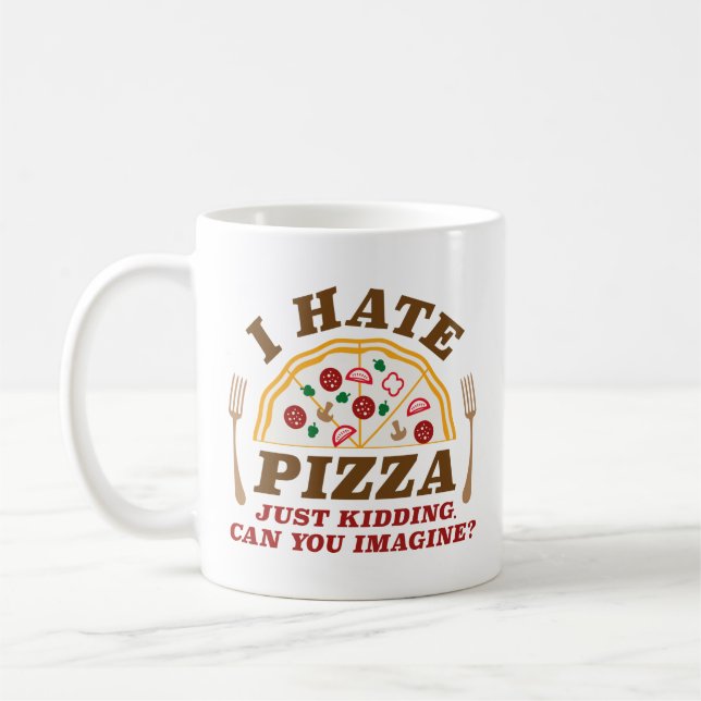Taza De Café Odio La Pizza, Solo El Secuestro Puede Imaginarte (Izquierda)