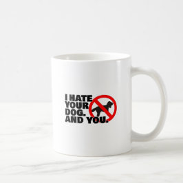 Taza De Café Odio su perro. Y usted