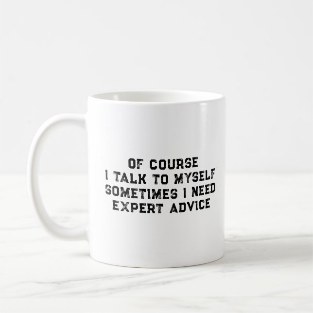 Taza De Café Of Course I Talk To Myself Sometimes I Need Expert (Izquierda)
