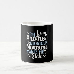 Taza De Café Oh Mira otra mañana gloriosa hazme enfermar