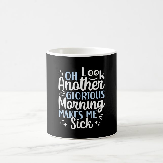 Taza De Café Oh Mira otra mañana gloriosa hazme enfermar (Centro)