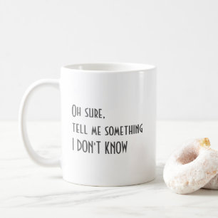 Taza De Café Oh Seguro Dime Algo Que No Sé
