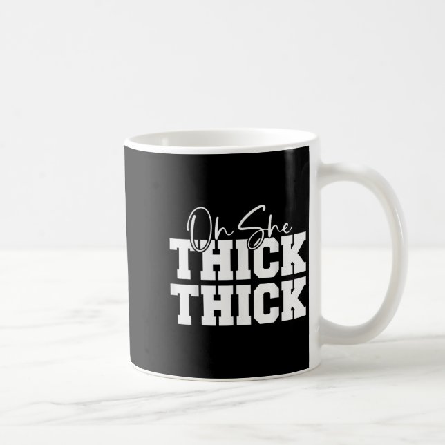 Taza De Café Oh She Thick-thick Funny Girls Women  (Derecha)