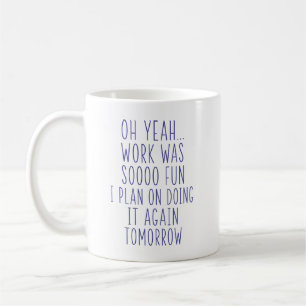 Taza De Café Oh sí, el trabajo fue divertidísimo. Humor sarcást