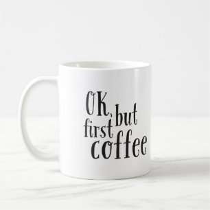 Taza De Café "OK, but First Coffee" Cita Mug