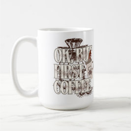 Taza De Café OK But First Coffee T-Shirt for Coffee Lovers 