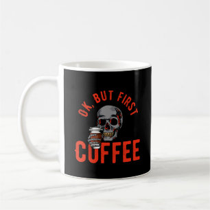 Taza De Café OK, Pero el primer café - café cráneo