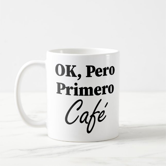 Taza De Café Ok Pero Primero Café Funny Café Lover Español (Izquierda)